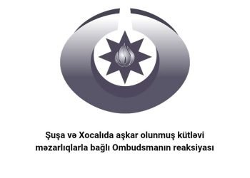 Şuşa və Xocalıda aşkar olunmuş kütləvi məzarlıqlarla bağlı Ombudsmanın reaksiyası